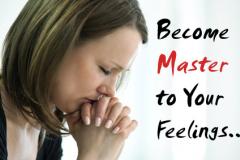 Become a Master to Your Feelings